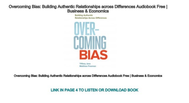 Overcoming Bias: Building Authentic Relationships across Differences